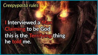 I Interviewed a Man Claiming to be God, this is the Terrifying thing he told me. |Creepypasta