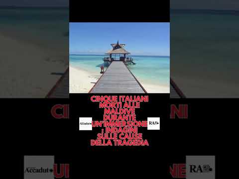 Video Cinque italiani morti alle Maldive durante un’immersione: indagini sulle cause della tragedia