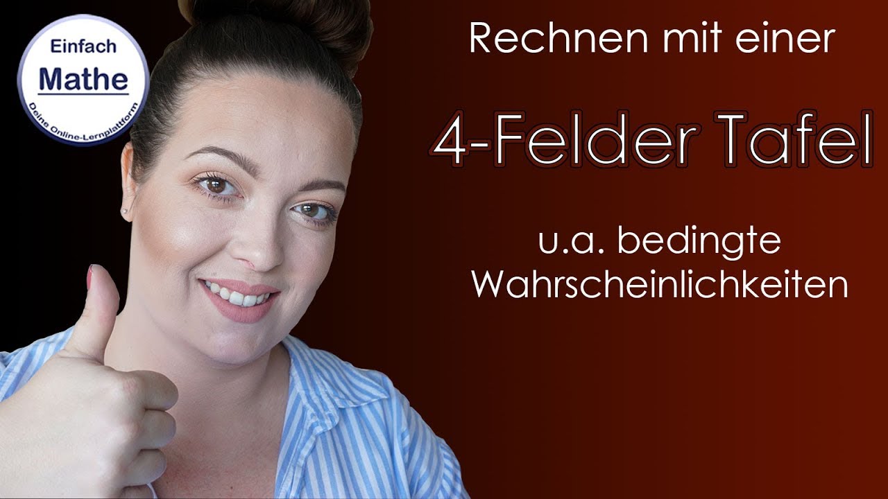 Rechnen Mit Einer 4 Felder Tafel Bedingte Wahrscheinlichkeiten