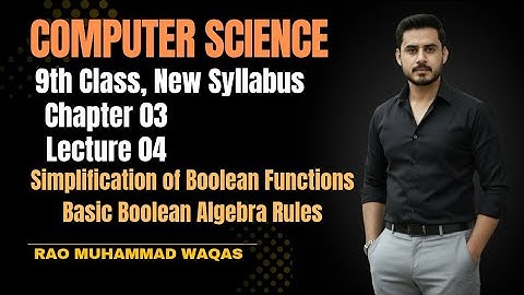 Simplification of Boolean Functions|Computer Science Class 9th |Chapter 03 |Lecture 04 |New Syllabus