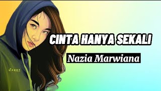 CINTA HANYA SEKALI | Nazia Marwiana | Lirik