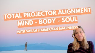 Total Projector Alignment - MIND - BODY - SOUL
