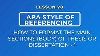 LESSON 78 - APA STYLE OF REFERENCING: FORMATTING THE MAIN SECTIONS /BODY OF THESIS & DISSERTATIONS-1