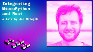 Jan Matějek: Integrating MicroPython and Rust