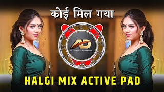 Koi Mil Gaya Dj Song ( Halgi Mix Active Pad ) कोई मिल गया Dj Song | Dj Dipak AD