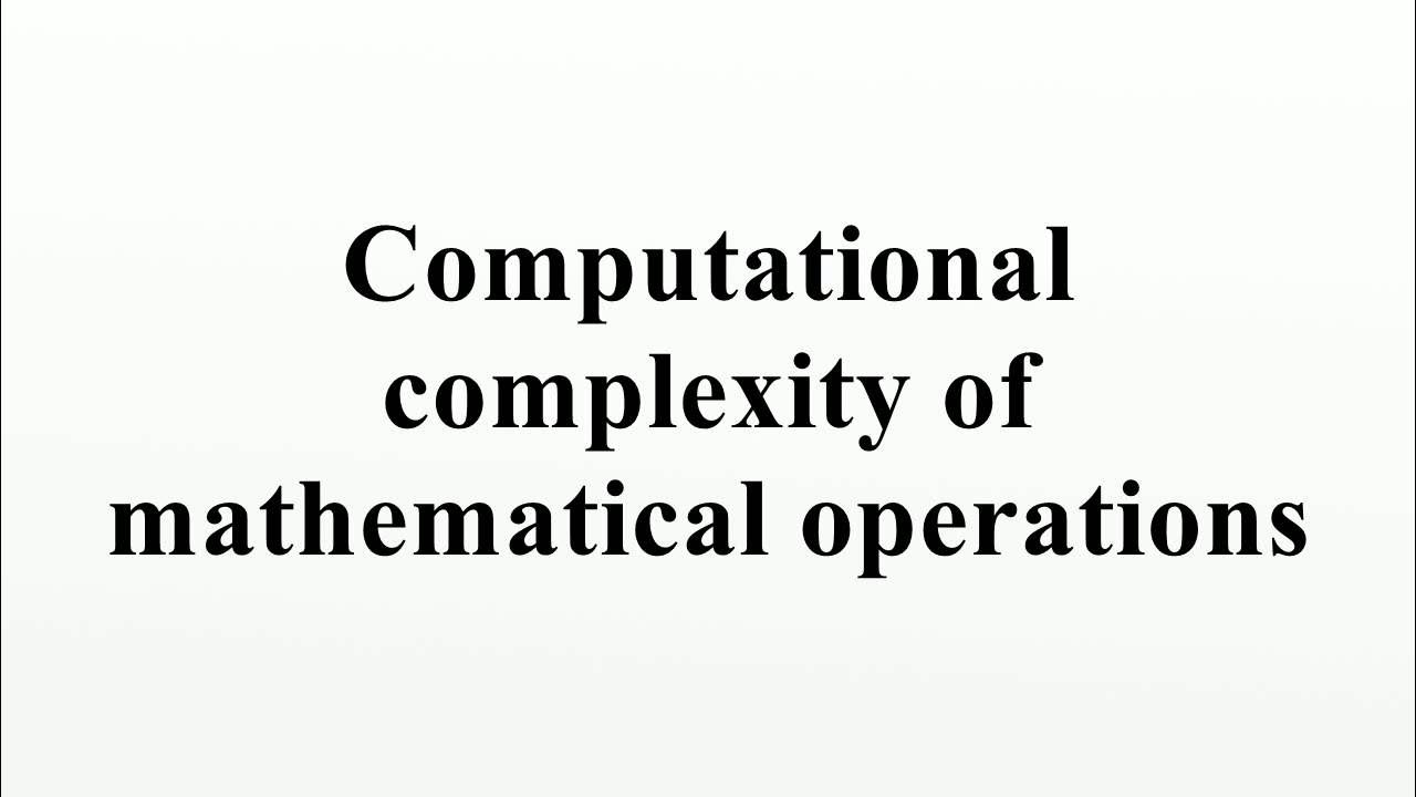 Computational complexity of mathematical operations - YouTube