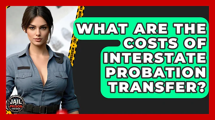 What Are The Costs Of Interstate Probation Transfer? - Jail & Prison Insider