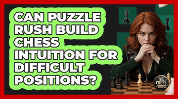 Can Puzzle Rush Build Chess Intuition For Difficult Positions? - The Chess Codex