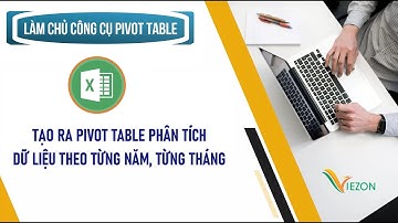 Excel nâng cao: Bài 88 - Tạo ra Pivot Table phân tích dữ liệu theo từng năm, từng tháng