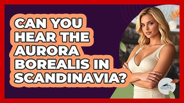 Can You Hear The Aurora Borealis In Scandinavia? - Unmapping Scandinavia