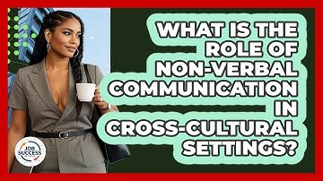 What Is The Role Of Non-verbal Communication In Cross-cultural Settings? - Job Success Network