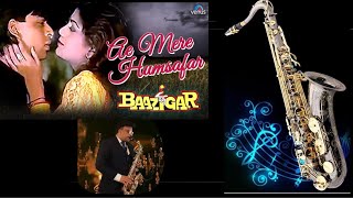 #777:- Ae Mere Humsafar Ae Meri Jaan-e-Jaan | Baazigar | Best Saxophone Instrumental