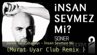 Soner Sarıkabadayı - İnsan Sevmez Mi (Murat Uyar Club Remix )  2013 Yeni Single Resimi