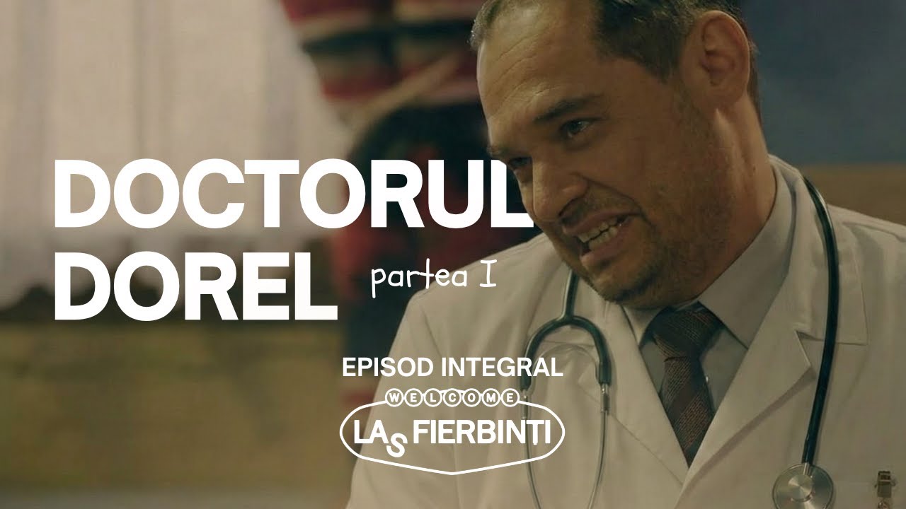Doctorul Dorel (Partea I) | Las Fierbinți | EPISOD INTEGRAL