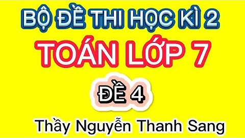ĐỀ 4 - TOÁN LỜP 7 | ĐỀ THI HỌC KÌ 2| NĂM 2022