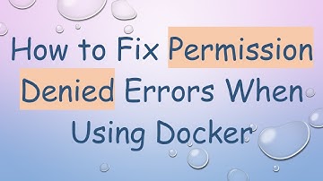 How to Fix Permission Denied Errors When Using Docker