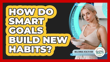 How Do SMART Goals Build New Habits?