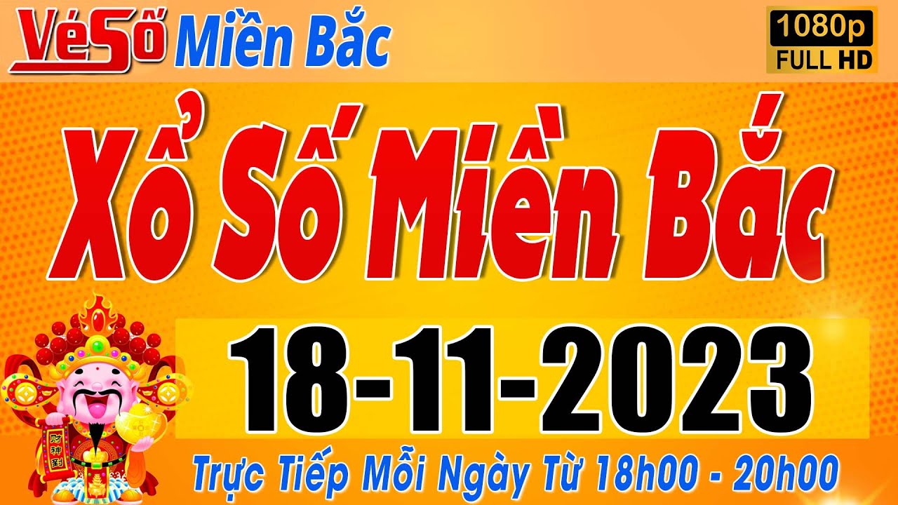 Trực Tiếp Xổ Số Miền Bắc Hôm Nay Ngày 18/11/2023 | Kết Quả Xổ Số Miền ...