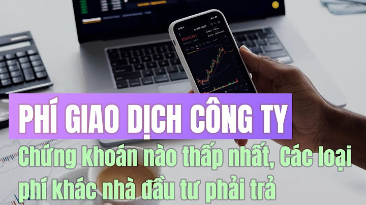 Phí giao dịch công ty chứng khoán nào thấp nhất năm 2024