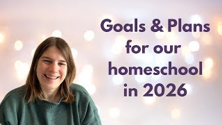Goals & Plans for our Homeschool in 2026