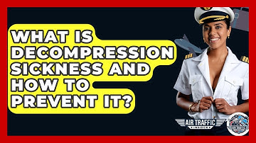What Is Decompression Sickness And How To Prevent It? - Air Traffic Insider