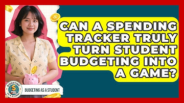 Can A Spending Tracker Truly Turn Student Budgeting Into A Game? - Budgeting as a Student