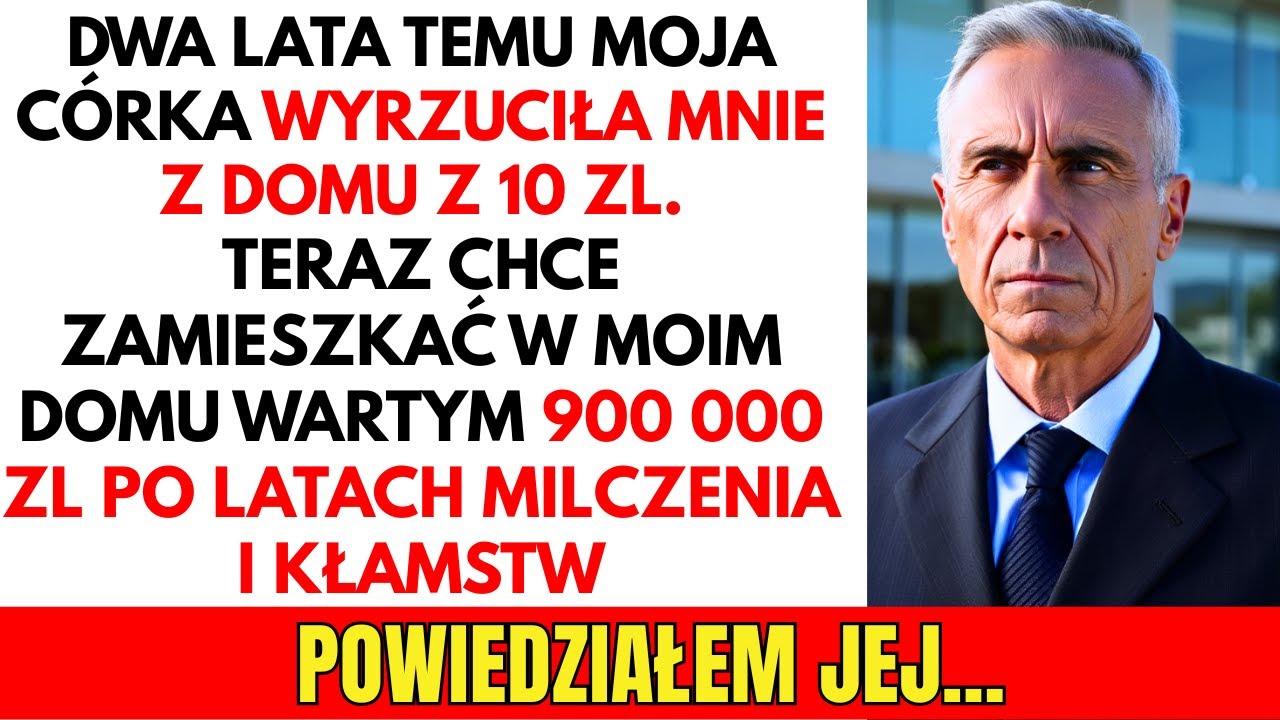 PRAWDZIWA HISTORIA: Córka wyrzuciła mnie z domu, dając mi 10  zł. Teraz chce zamieszkać w moim domu