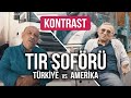 Kontrast - Tır Şoförü 19. Bölüm Türkiye vs Amerika