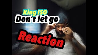 King ISO   Don’t Let go REACTION