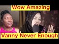 Vanny Vabiola- Never Enough Reaction