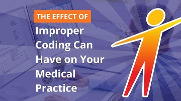 The Effect Improper Coding Can Have on Your Medical Practice