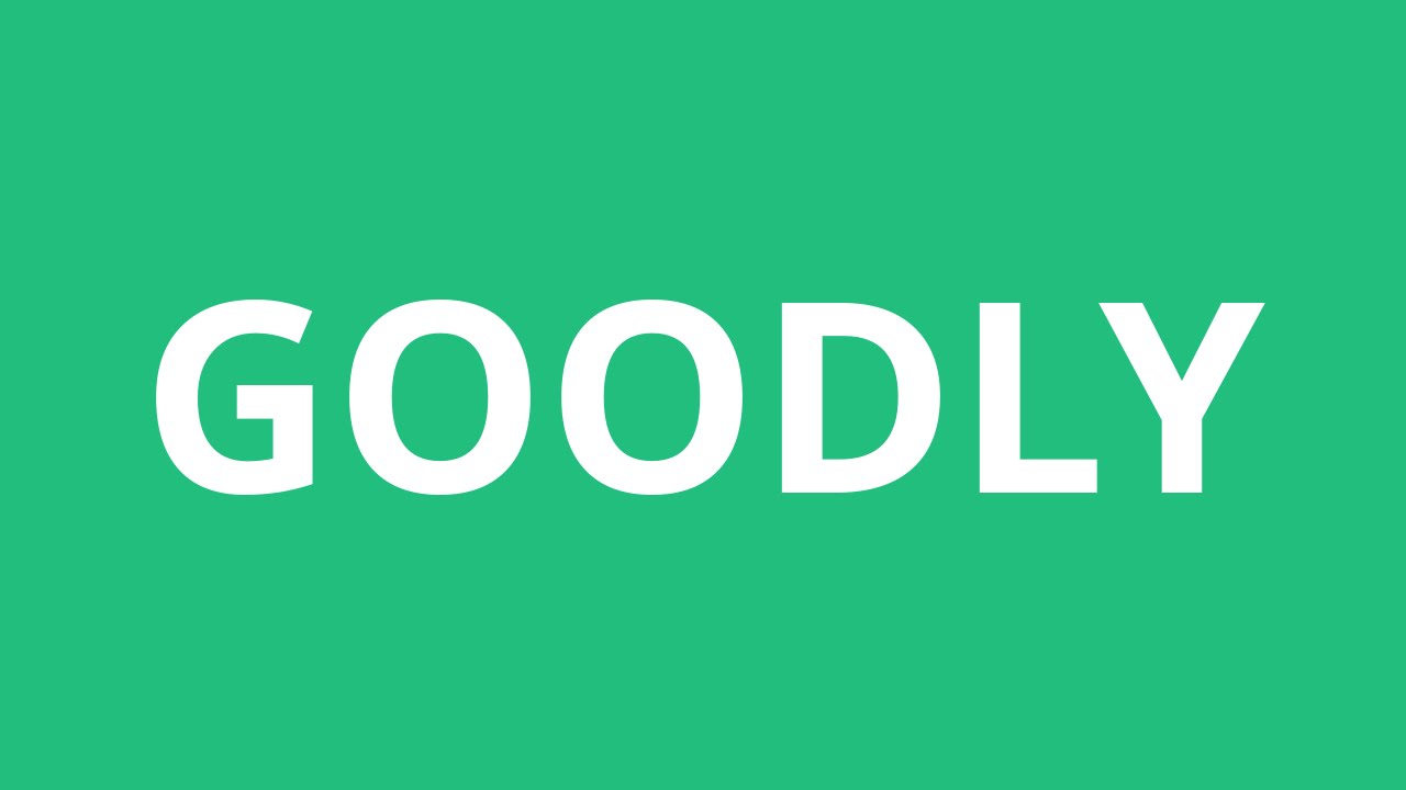 How To Pronounce Goodly