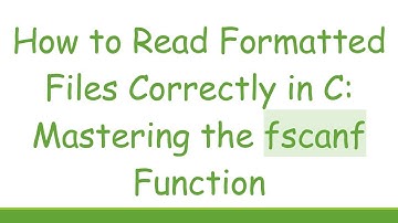 How to Read Formatted Files Correctly in C: Mastering the fscanf Function