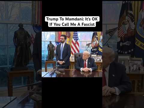 Trump To Mamdani It S OK If You Call Me A Fascist
