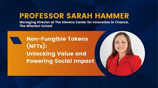 Prof Sarah Hammer - Non-Fungible Tokens (NFTs): Unlocking Value & Powering Social Impact