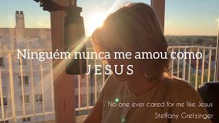 Video thumbnail of "No one ever cared for me like Jesus Steffany Gretzinger(🇧🇷 cover Zafenate)"