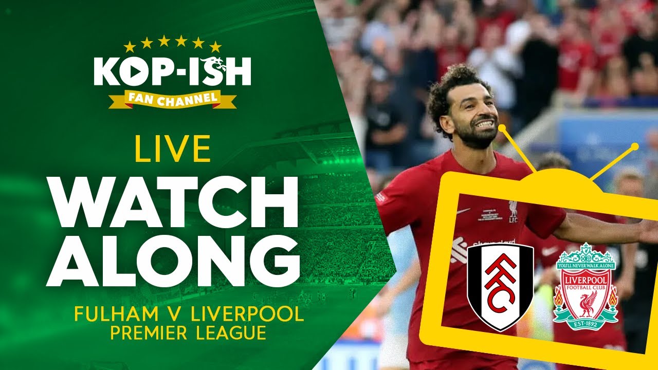 Fulham vs Liverpool, live! Score, updates, video, stream link