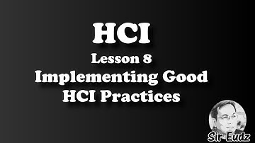 Human Computer Interaction (HCI)  Lesson 9 - Implementing Good HCI Practices - by Sir eudz