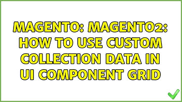 Magento: Magento2: How to use Custom Collection Data in UI Component Grid