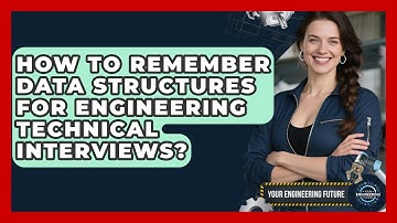 How To Remember Data Structures For Engineering Technical Interviews? - Your Engineering Future