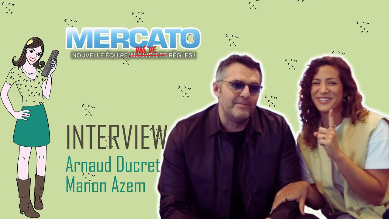 MERCATO : interview Arnaud Ducret & Manon Azem !