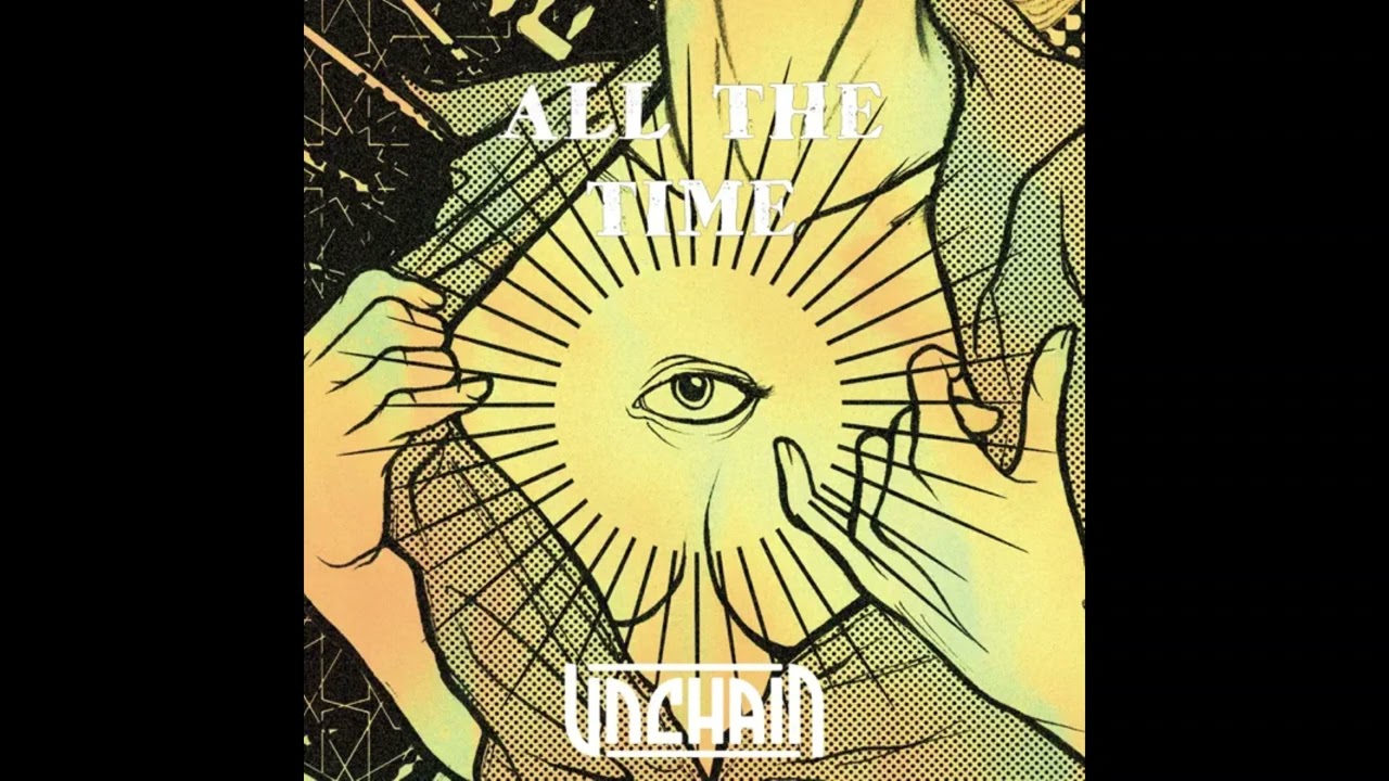 Watch UNCHAIN - All The Time on YouTube Watch UNCHAIN - All The Time on YouTube