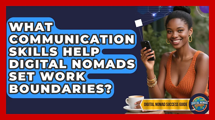 What Communication Skills Help Digital Nomads Set Work Boundaries? - Digital Nomad Success Guide