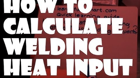 How to Calculate the Heat Input As Welding Inspector