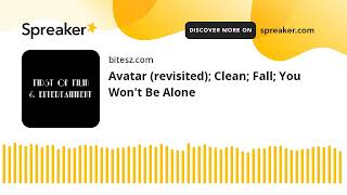 Avatar (revisited); Clean; Fall; You Won't Be Alone