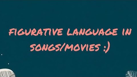 figurative language in songs and movies :)