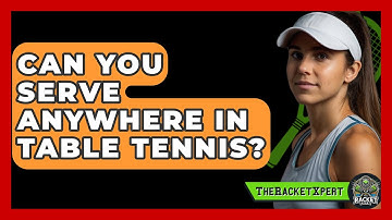 Can You Serve Anywhere In Table Tennis? - The Racket Xpert