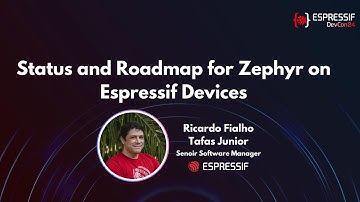 DevCon24 - Status and Roadmap for Zephyr on Espressif Devices