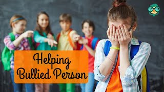 How to Help Someone Who Is Being Bullied? How Can You Help a Person Who is Being Bullied?