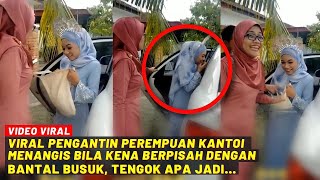 VIRAL PENGANTIN PEREMPUAN KANTOI MENANGIS BILA KENA BERPISAH DENGAN BANTAL BUSUK, TENGOK APA JADI...